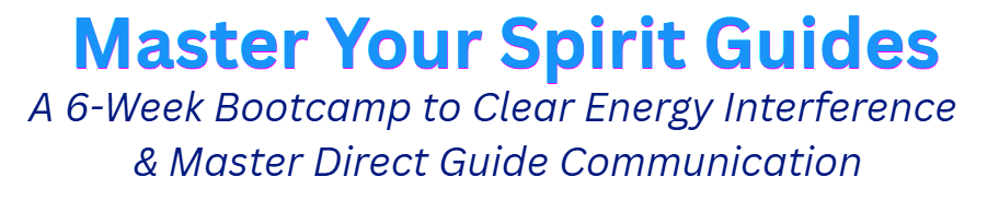 A 6-Week Bootcamp to Clear Energy Interference & Master Direct Guide Communication